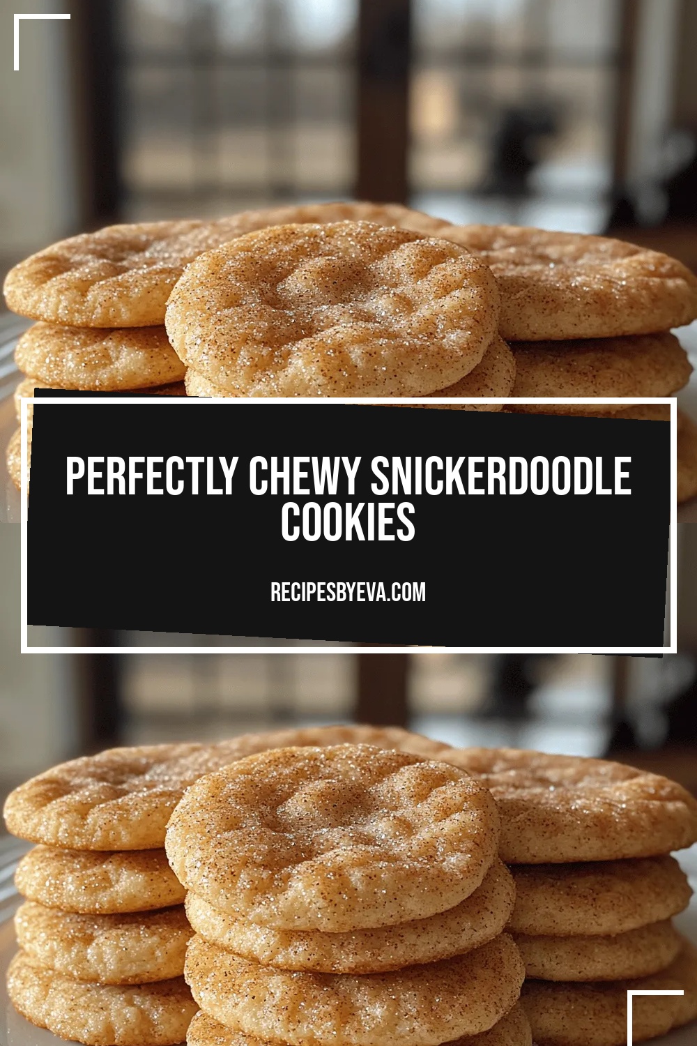 Perfectly Chewy Snickerdoodle Cookies