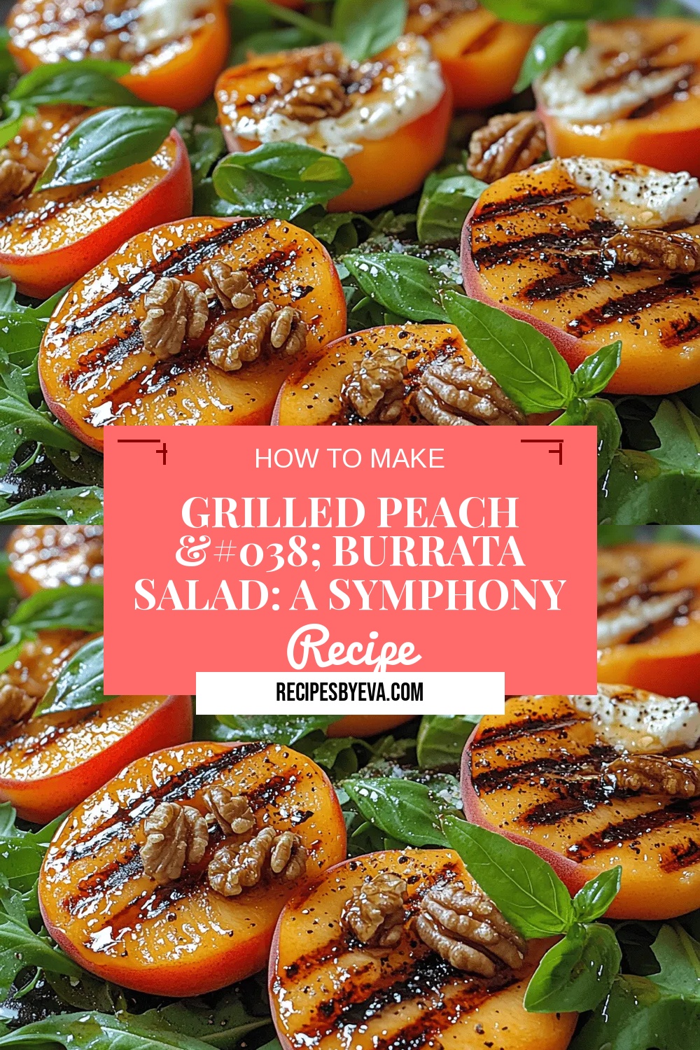 Grilled Peach & Burrata Salad: A Symphony of Summer Flavors