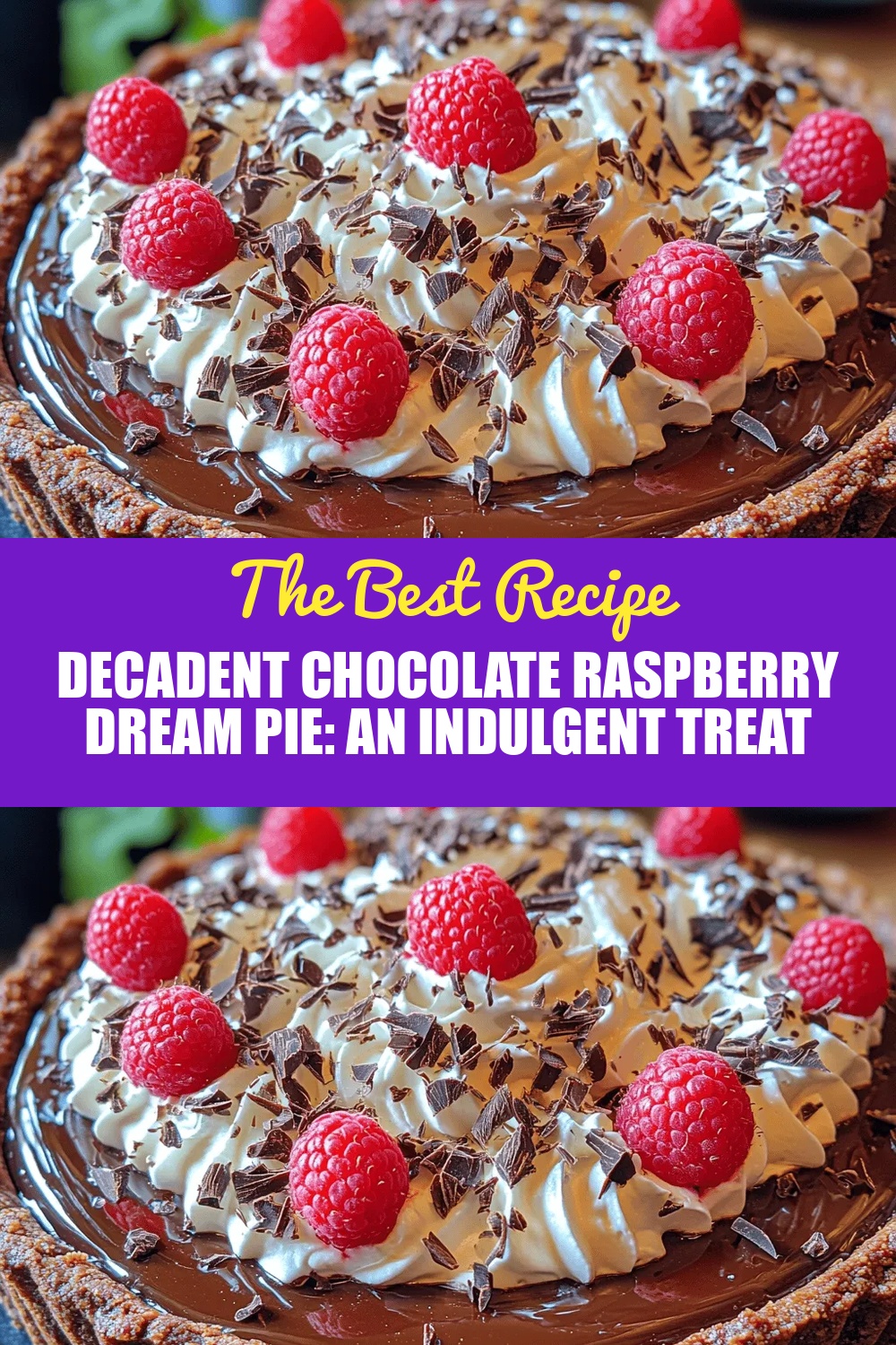 Decadent Chocolate Raspberry Dream Pie: An Indulgent Treat