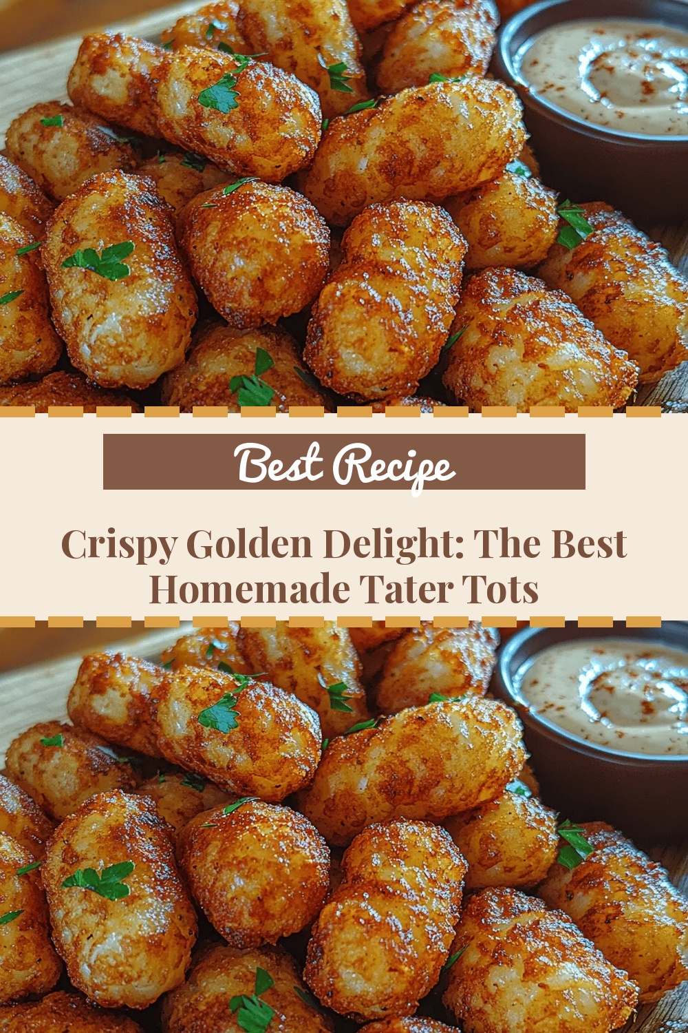 Crispy Golden Delight: The Best Homemade Tater Tots